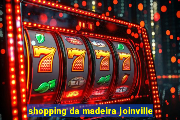 shopping da madeira joinville